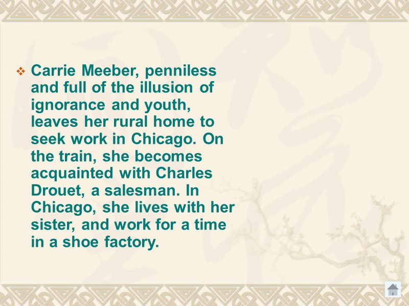 Carrie Meeber, penniless and full of the illusion of ignorance and youth, leaves her